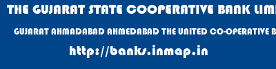 THE GUJARAT STATE COOPERATIVE BANK LIMITED  GUJARAT AHMADABAD AHMEDABAD THE UNITED CO-OPERATIVE BANK LTD  banks information 